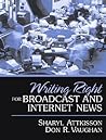 Writing Right for Broadcast and Internet News Writing Right for Broadcast and Internet News