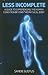 Less Incomplete: A Guide to Experiencing the Human Condition beyond the Physical Body