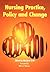 Nursing Practice, Policy and Change by Marjorie Gott