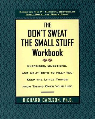 Don't Sweat the Small Stuff Workbook, The: Exercises, Questions, and Self-Tests to Help You Keep the Little Things From Taking Over Your Life (Paperback)