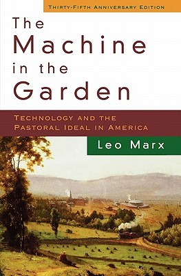 The Machine in the Garden: Technology and the Pastoral Ideal in America (Paperback)