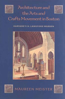 Architecture and the Arts and Crafts Movement in Boston: Harvard's H. Langford Warren (Hardcover)