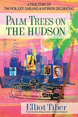 Palm Trees on the Hudson: A True Story of the Mob, Judy Garland, and Interior Decorating (Hardcover)