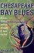 Chesapeake Bay Blues: Science,  Politics,  and the Struggle to Save the Bay