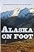 Alaska on Foot by Erik Molvar