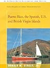 Puerto Rico, the Spanish, U.S. and British Virgin Islands: The first sailors guide to the Caribbean, 1964-and still the best by far. (Street's Cruising Guide to the Eastern Caribbean) Puerto Rico, the Spanish, U.S. and British Virgin Islands: The first sailors guide to the Caribbean, 1964-and still the best by far. (Street's Cruising Guide to the Eastern Caribbean)