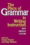 The Place of Grammar in Writing Instruction: Past, Present, Future