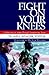 Fight on Your Knees: Calling Men to Action Through Transforming Prayerforeword by Dr. Jack Hayford