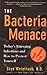 The Bacteria Menace: Today's Emerging Infections and How to Protect Yourself