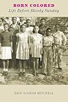 Born Colored: Life Before Bloody Sunday (Readers' Favorite 5-Star Award)