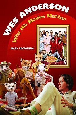 Wes Anderson: Why His Movies Matter (Hardcover)