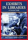 Exhibits in Libraries: A Practical Guide Exhibits in Libraries: A Practical Guide