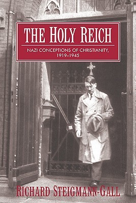 The Holy Reich: Nazi Conceptions of Christianity, 1919-1945 (Paperback)