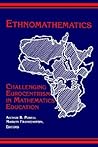 Ethnomathematics: Challenging Eurocentrism in Mathematics Education (Reform Math Education (Dis)) Ethnomathematics: Challenging Eurocentrism in Mathematics Education (Reform Math Education (Dis))