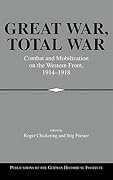 Great War, Total War: Combat and Mobilization on the Western Front, 1914–1918
