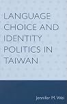 Language Choice and Identity Politics in Taiwan Language Choice and Identity Politics in Taiwan
