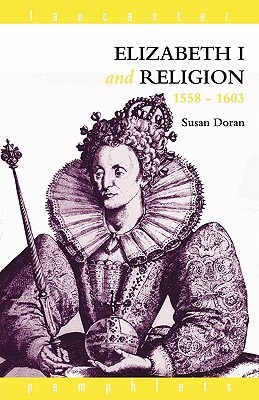 Elizabeth I and Religion 1558-1603 (Lancaster Pamphlets)