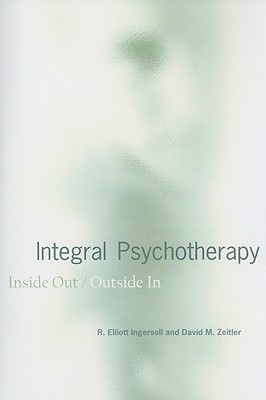 Integral Psychotherapy: Inside Out/Outside In (Integral Theory)