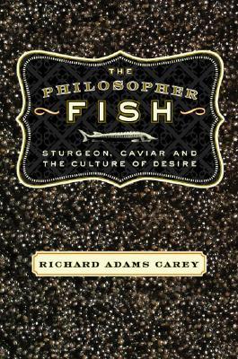 The Philosopher Fish: Sturgeon, Caviar, and the Geography of Desire (Paperback)