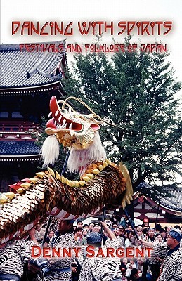 Dancing With Spirits: the Festivals & Folklore of Japan (Paperback)