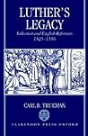 Luther's Legacy: Salvation and English Reformers, 1525-1556 Luther's Legacy: Salvation and English Reformers, 1525-1556