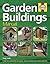 Garden Buildings Manual: A Guide to Building Sheds, Greenhouses, Decking and Many More Garden Structures