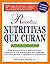Recetas Nutritivas Que Curan: Guia practica de la A hasta la Z para disfrutar de una burna salud convitaminas, minerales, hierbas y suplementos alimentarios