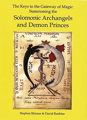 The Keys to the Gateway of Magic: Summoning the Solomonic Archangels and Demon Princes (Sourceworks of Ceremonial Magic, 2)