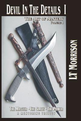 Devil In The Details I - The Art of Mastery - A Mentoring Trilogy: Volume I “The Master – The Slave – The Power”, is the critical theory and ... about in the TPE niche of the BDSM continuum. (Paperback)