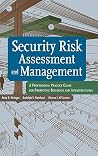Security Risk Assessment and Management: A Professional Practice Guide for Protecting Buildings and Infrastructures Security Risk Assessment and Management: A Professional Practice Guide for Protecting Buildings and Infrastructures
