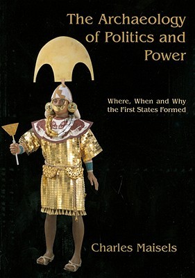 The Archaeology of Politics and Power: Where, When and Why the First States Formed (Paperback)
