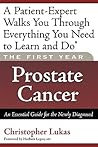 The First Year: Prostate Cancer: An Essential Guide for the Newly Diagnosed The First Year: Prostate Cancer: An Essential Guide for the Newly Diagnosed