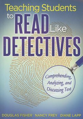Teaching Students to Read Like Detectives: Comprehending, Analyzing, and Discussing Text (Perfect Paperback)