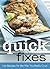 Quick Fixes: 100 Recipes for the Way You Really Cook