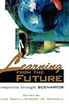 Learning from the Future: Competitive Foresight Scenarios Learning from the Future: Competitive Foresight Scenarios