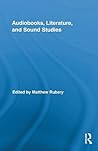 Audiobooks, Literature, and Sound Studies (Routledge Research in Cultural and Media Studies)