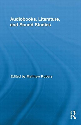 Audiobooks, Literature, and Sound Studies (Routledge Research in Cultural and Media Studies)