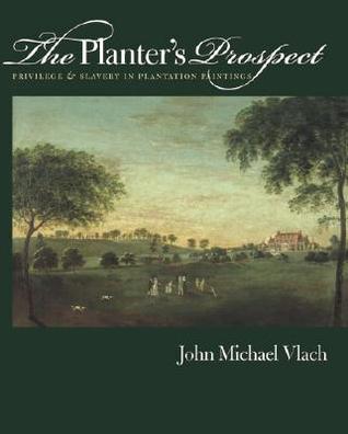 The Planter's Prospect: Privilege and Slavery in Plantation Paintings (Paperback)