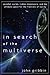 In Search of the Multiverse: Parallel Worlds, Hidden Dimensions, and the Ultimate Quest for the Frontiers of Reality