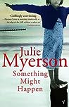Something Might Happen by Julie Myerson