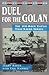 Duel for the Golan: The 100-Hour Battle That Saved Israel
