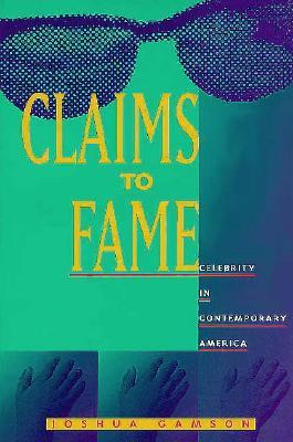 Claims to Fame: Celebrity in Contemporary America (Paperback)
