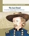 The Last Stand: The Final Military Campaign of General George Armstrong Custer (Great Moments in American History) The Last Stand: The Final Military Campaign of General George Armstrong Custer (Great Moments in American History)