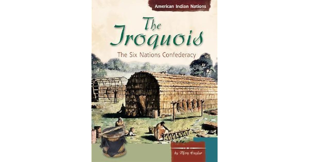 The Iroquois The Six Nations Confederacy by Mary Englar