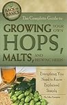 The Complete Guide to Growing Your Own Hops, Malts, and Brewing Herbs Everything You Need to Know Explained Simply (Back to Basics Growing) The Complete Guide to Growing Your Own Hops, Malts, and Brewing Herbs Everything You Need to Know Explained Simply (Back to Basics Growing)