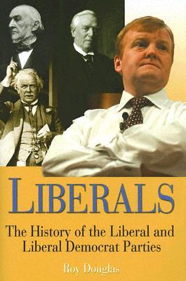 Liberals: A History of the Liberal and Liberal Democrat Parties (Hardcover)