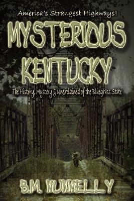 Mysterious Kentucky: The History, Mystery & Unexplained of the Bluegrass State (Mysterious Places from Whitechapel Press)