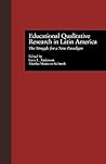 Educational Qualitative Research in Latin America (Studies in Education and Culture)