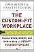 The Custom-Fit Workplace: Choose When, Where, and How to Work and Boost Your Bottom Line