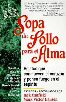 Sopa De Pollo Para El Alma / Chicken Soup for the Soul: Relatos Que Conmueven El Corazon Y Ponen Fuego En El Espiritu/Chicken Soup for the Soul
